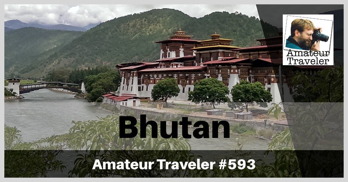 Travel to Bhutan - 7-10 day Itinerary (Podcast)
