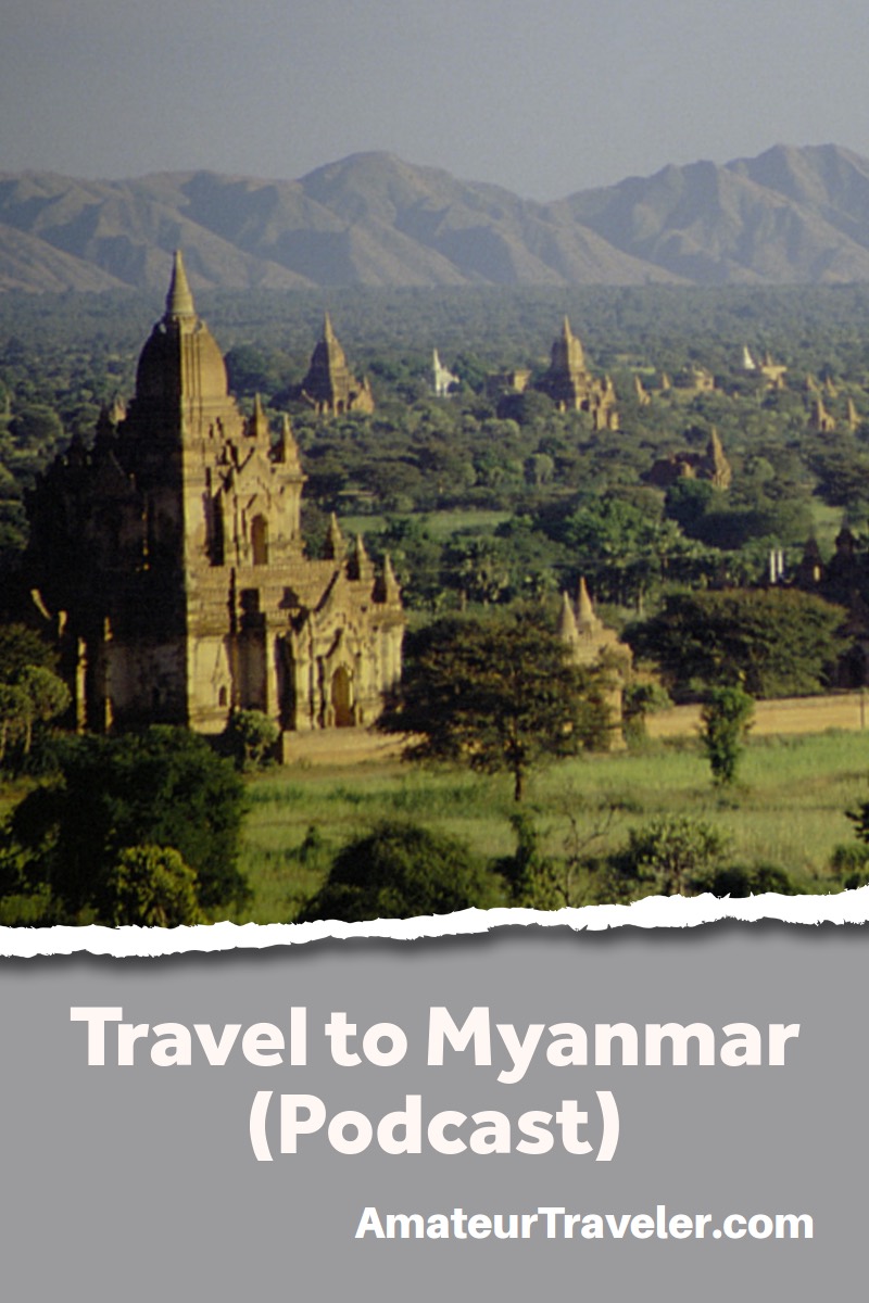Travel to Myanmar - What to do, see and eat (Podcast)