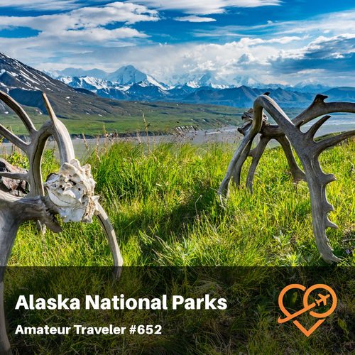 Alaska National Parks – Episode 652