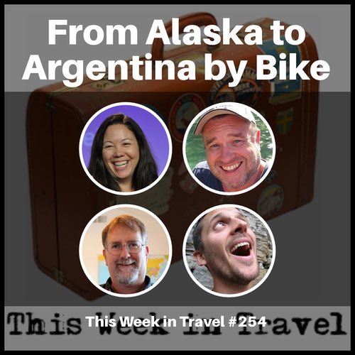 From Alaska to Argentina by Bike – This Week in Travel 254